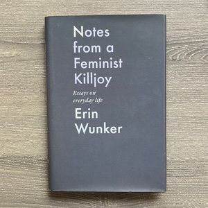 Notes from a Feminist Killjoy: Essays on everyday life by Erin Wunker